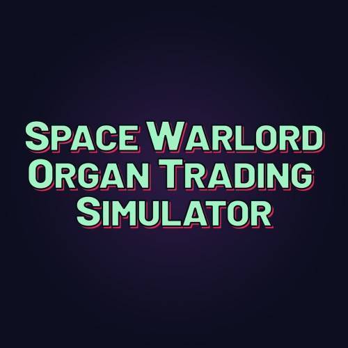 Space Warlord Organ Trading Simulator